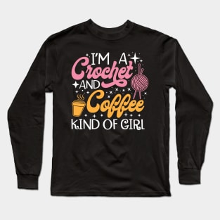 I'm A Crochet And Coffee Kind Of Girl Long Sleeve T-Shirt